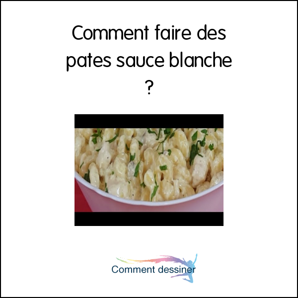 Comment faire des pates sauce blanche